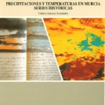 Observaciones meteorológicas precipitaciones y temperaturas en Murcia. Series históricas