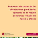 Estructura de costes de las orientaciones productivas agrícolas de la Región de Murcia: frutales de hueso y cítricos